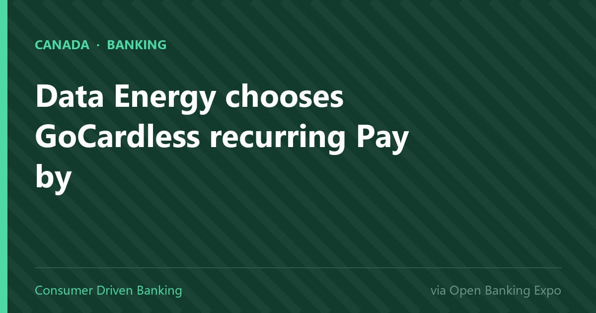 Data Energy chooses GoCardless recurring Pay by Bank solution to automate billing – Open Banking Expo
